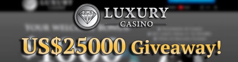 Luxury Casino US$25,000 Giveaway!